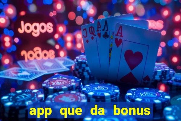 app que da bonus no cadastro